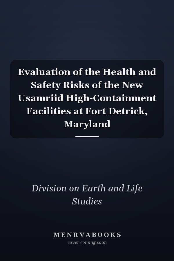 Evaluation of the Health and Safety Risks of the New Usamriid High-Containment Facilities at Fort Detrick, Maryland