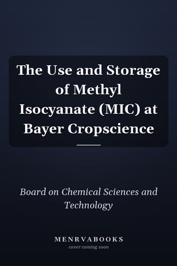The Use and Storage of Methyl Isocyanate (MIC) at Bayer Cropscience