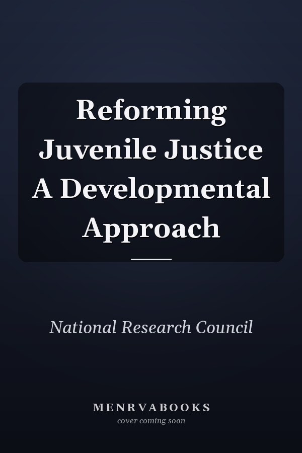 Reforming Juvenile Justice A Developmental Approach