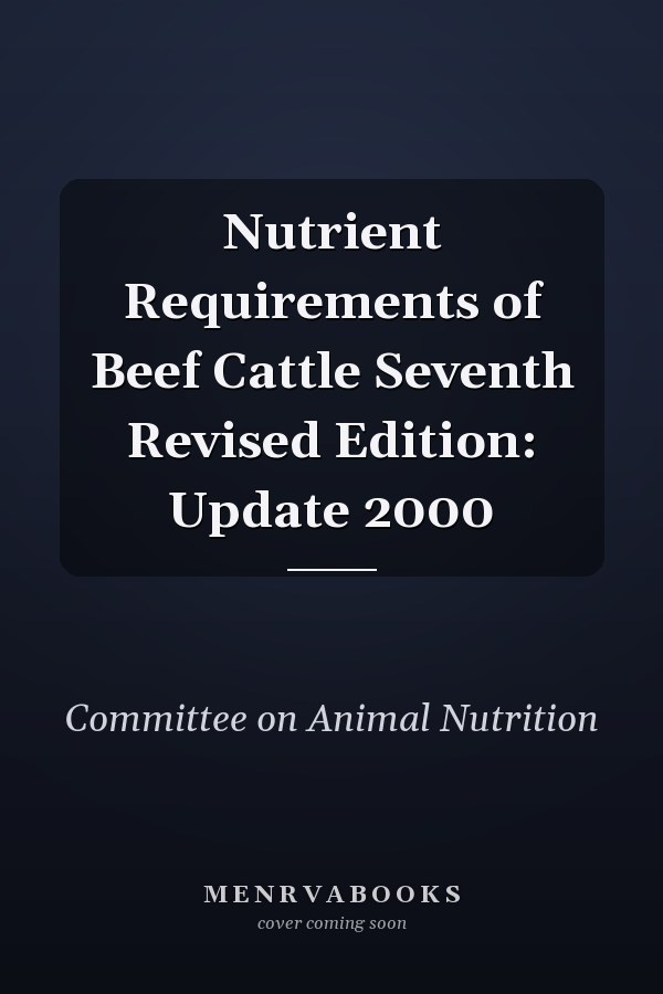 Nutrient Requirements of Beef Cattle Seventh Revised Edition: Update 2000