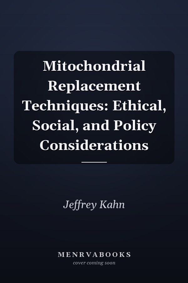 Mitochondrial Replacement Techniques: Ethical, Social, and Policy Considerations