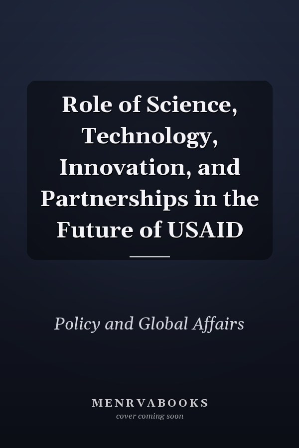 Role of Science, Technology, Innovation, and Partnerships in the Future of USAID