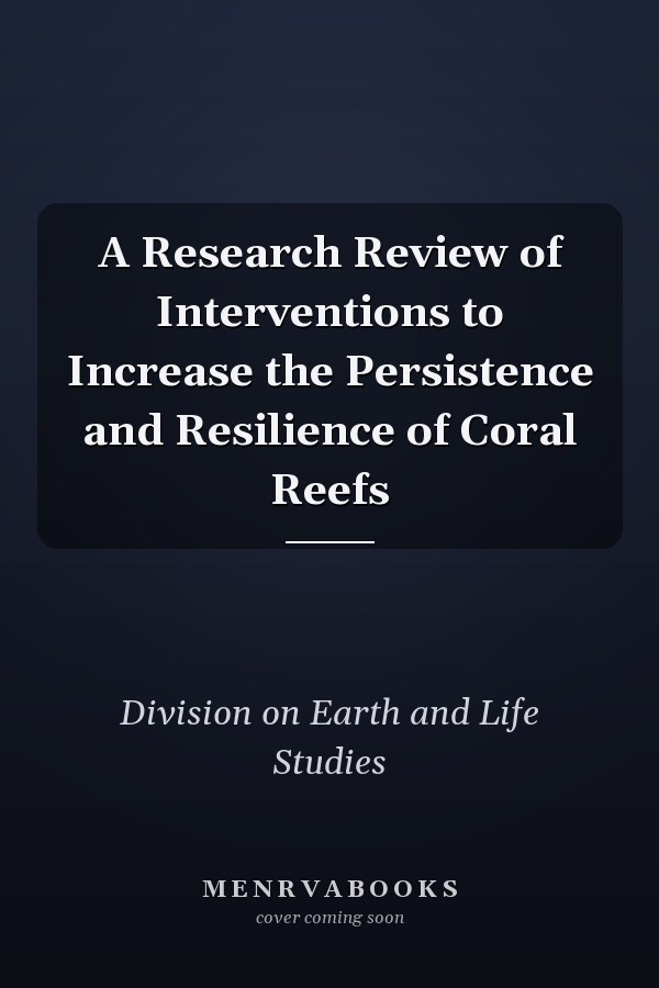 A Research Review of Interventions to Increase the Persistence and Resilience of Coral Reefs