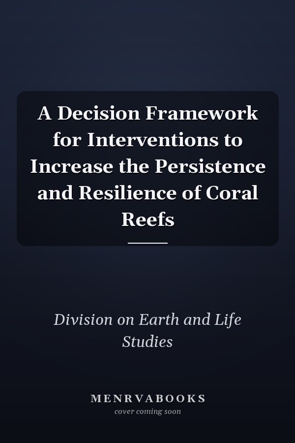 A Decision Framework for Interventions to Increase the Persistence and Resilience of Coral Reefs