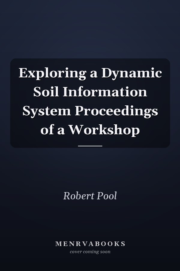 Exploring a Dynamic Soil Information System Proceedings of a Workshop