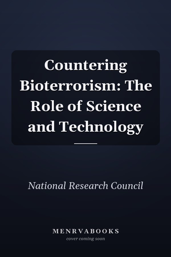 Countering Bioterrorism: The Role of Science and Technology