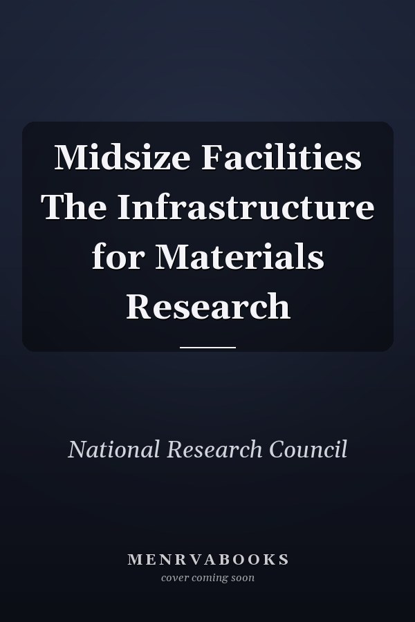 Midsize Facilities The Infrastructure for Materials Research