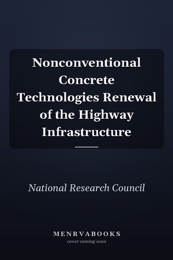 Nonconventional Concrete Technologies Renewal of the Highway Infrastructure