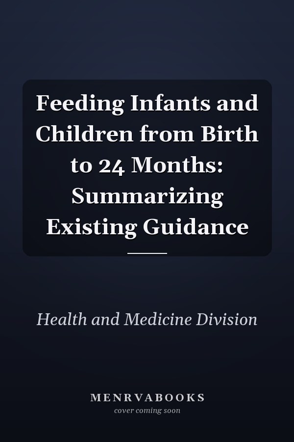 Feeding Infants and Children from Birth to 24 Months: Summarizing Existing Guidance