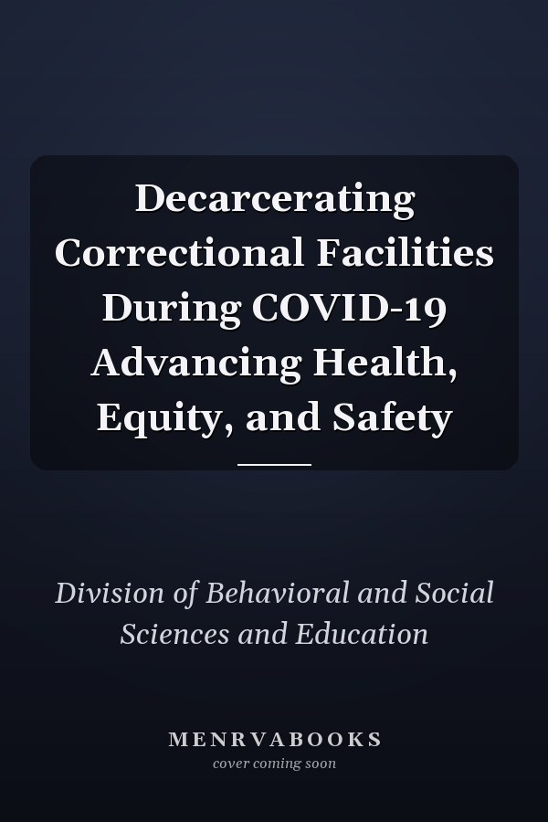 Decarcerating Correctional Facilities During COVID-19 Advancing Health, Equity, and Safety
