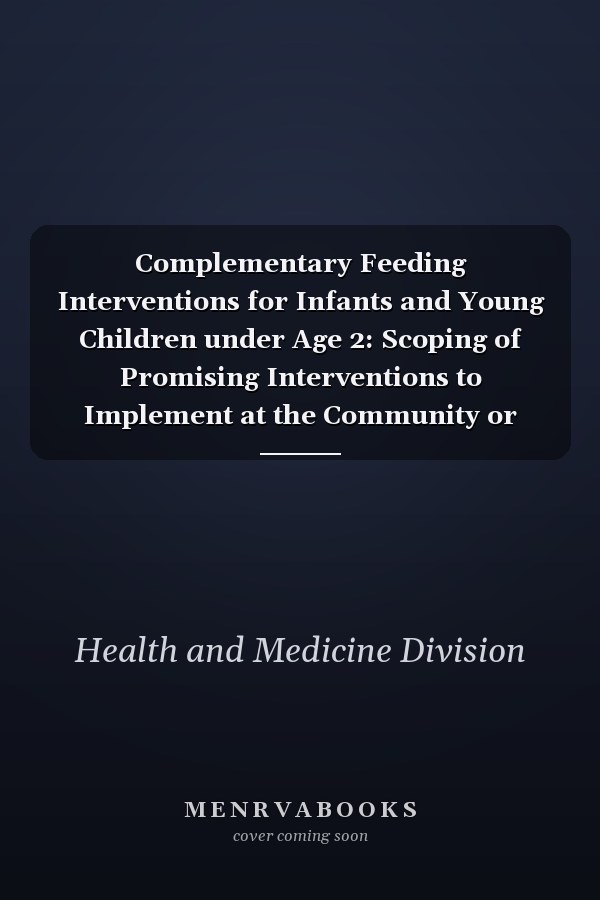Complementary Feeding Interventions for Infants and Young Children under Age 2: Scoping of Promising Interventions to Implement at the Community or State Level