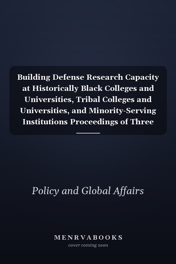 Building Defense Research Capacity at Historically Black Colleges and Universities, Tribal Colleges and Universities, and Minority-Serving Institutions Proceedings of Three Town Halls