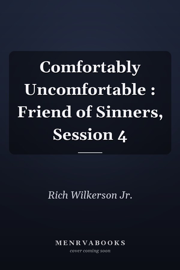 Comfortably Uncomfortable : Friend of Sinners, Session 4