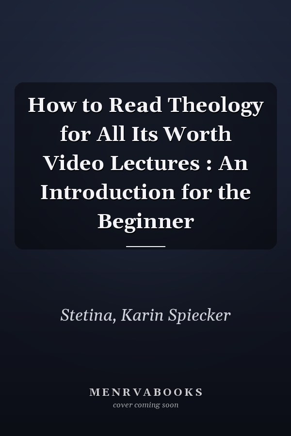 How to Read Theology for All Its Worth Video Lectures : An Introduction for the Beginner