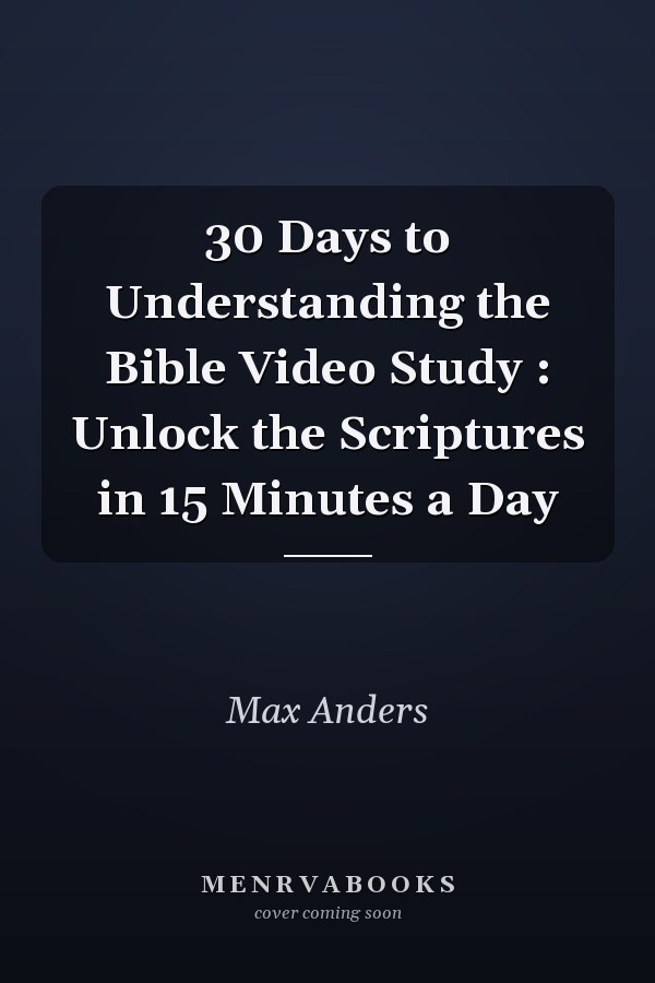 30 Days to Understanding the Bible Video Study : Unlock the Scriptures in 15 Minutes a Day