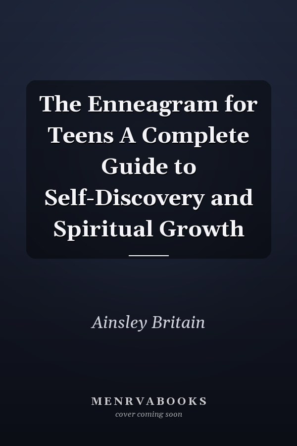 The Enneagram for Teens A Complete Guide to Self-Discovery and Spiritual Growth