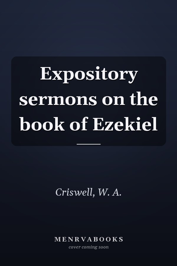 Expository sermons on the book of Ezekiel