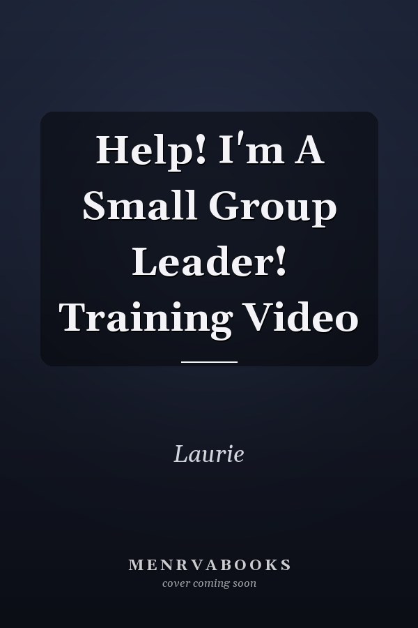 Help! I'm A Small Group Leader! Training Video