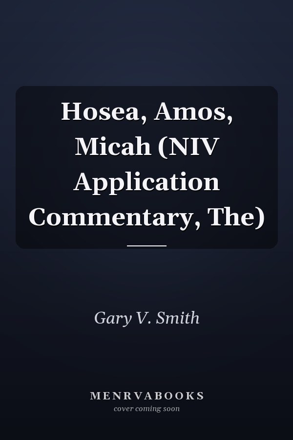 Hosea, Amos, Micah (NIV Application Commentary, The)