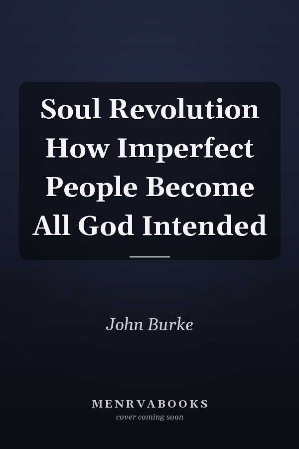 Soul Revolution How Imperfect People Become All God Intended