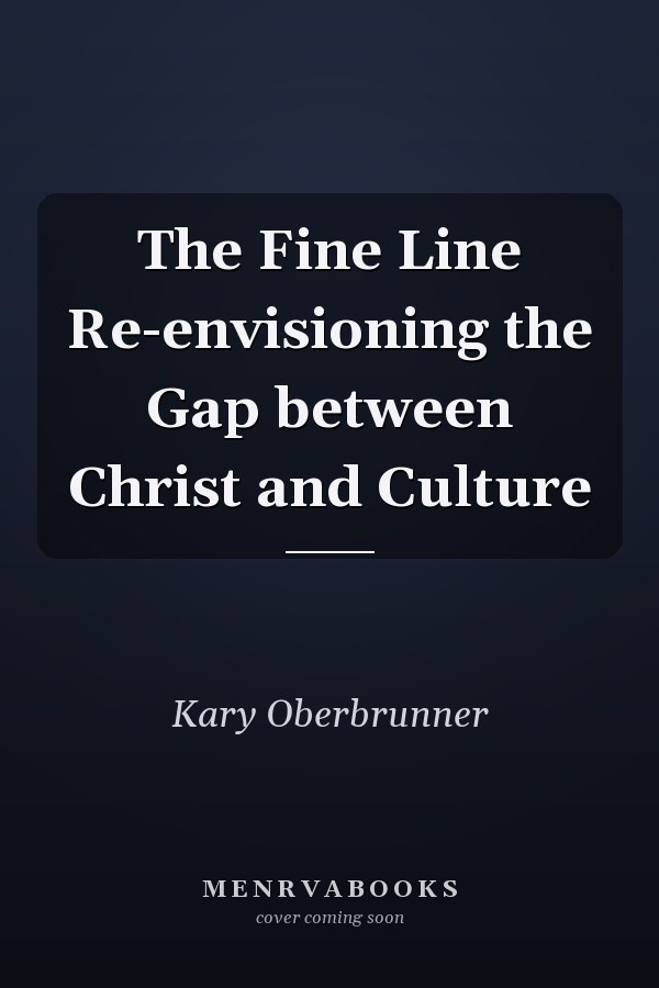 The Fine Line Re-envisioning the Gap between Christ and Culture