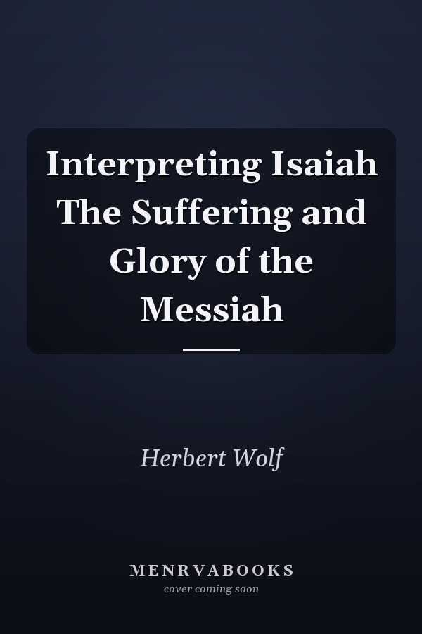 Interpreting Isaiah The Suffering and Glory of the Messiah