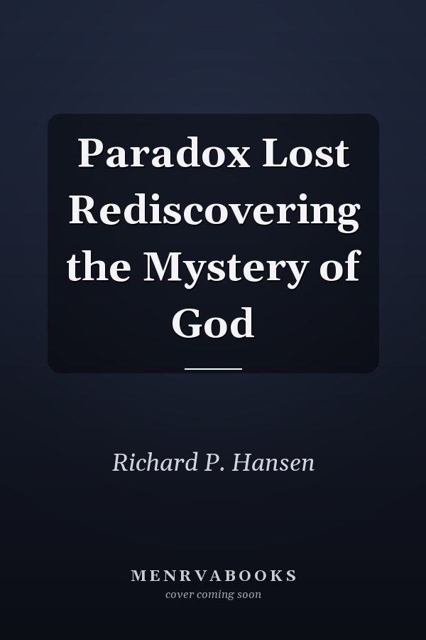 Paradox Lost Rediscovering the Mystery of God