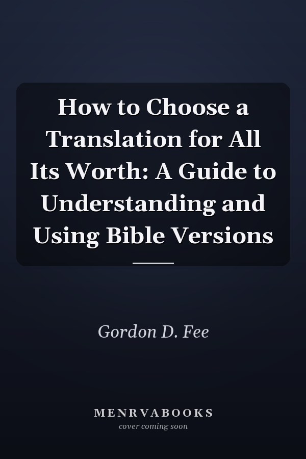 How to Choose a Translation for All Its Worth: A Guide to Understanding and Using Bible Versions
