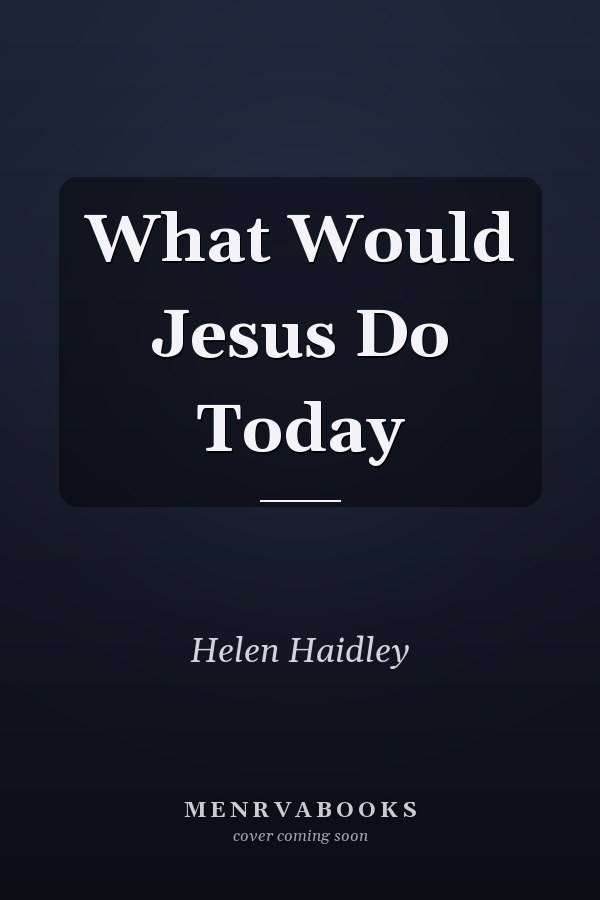 What Would Jesus Do Today