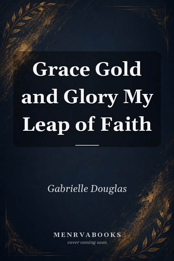 Grace Gold and Glory: My Leap of Faith