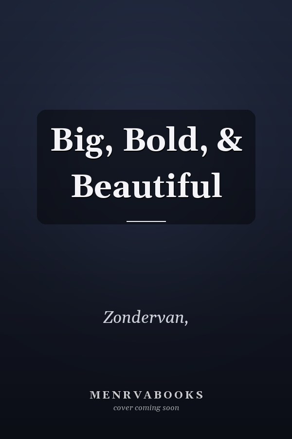 Big, Bold, & Beautiful