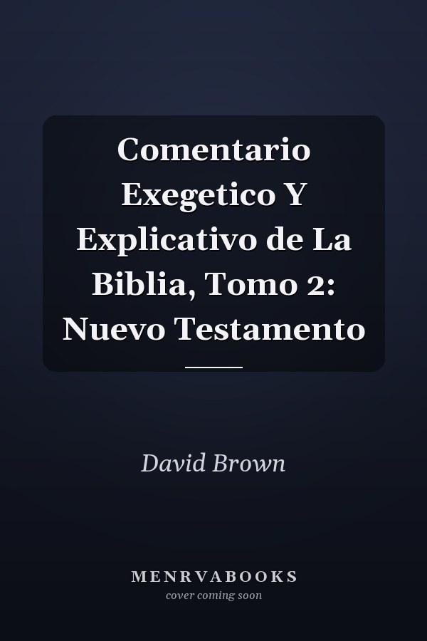 Comentario Exegetico Y Explicativo de La Biblia, Tomo 2: Nuevo Testamento