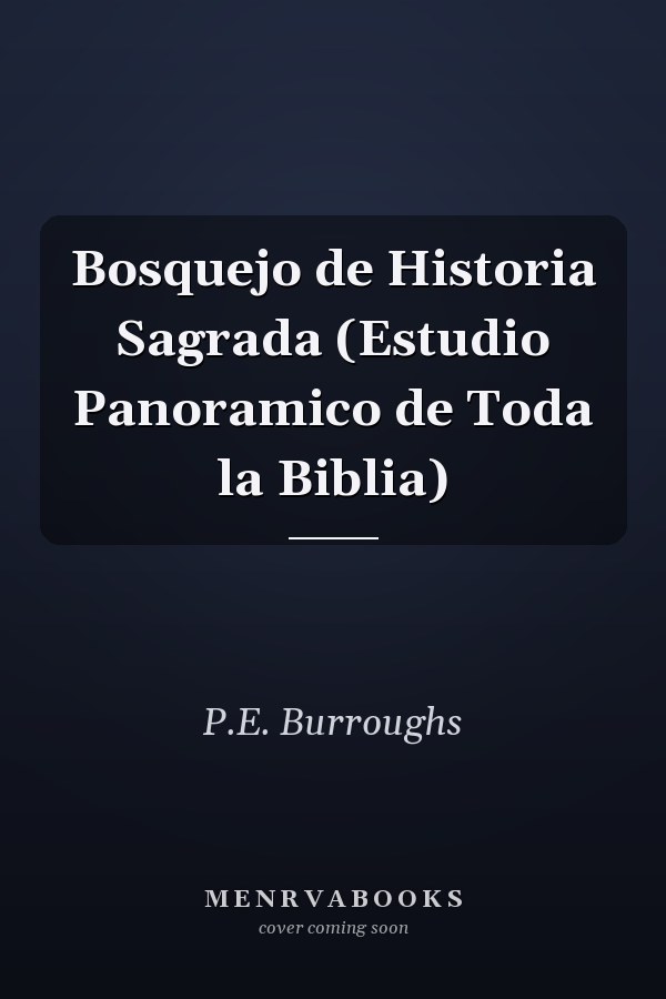 Bosquejo de Historia Sagrada (Estudio Panoramico de Toda la Biblia)