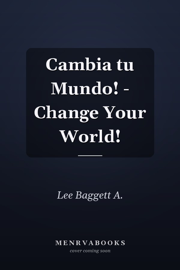 Cambia tu Mundo! - Change Your World!