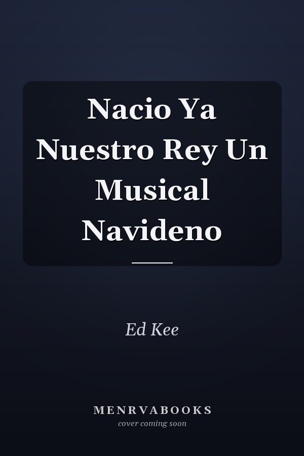 Nacio Ya Nuestro Rey Un Musical Navideno