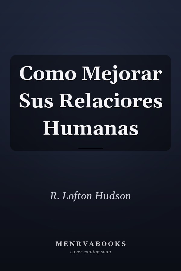 Como Mejorar Sus Relaciores Humanas