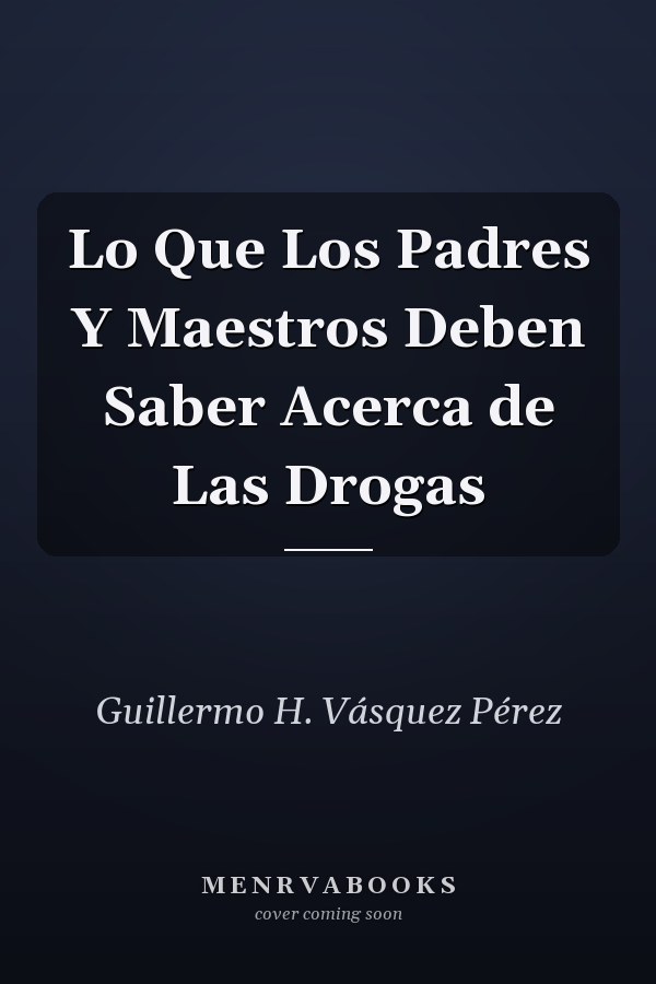 Lo Que Los Padres Y Maestros Deben Saber Acerca de Las Drogas