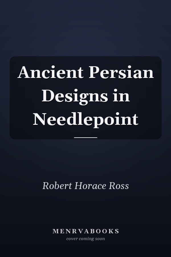 Ancient Persian Designs in Needlepoint