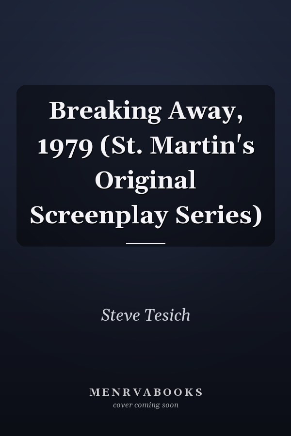 Breaking Away, 1979 (St. Martin's Original Screenplay Series)