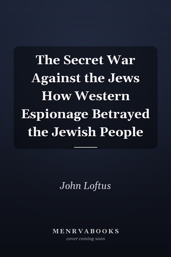 The Secret War Against the Jews How Western Espionage Betrayed the Jewish People