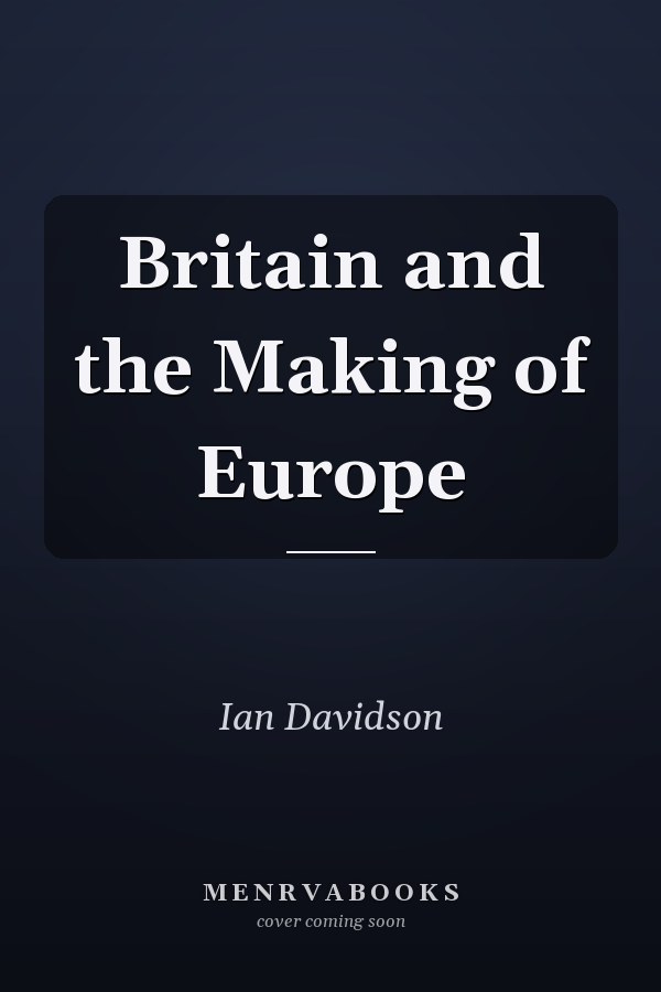 Britain and the Making of Europe