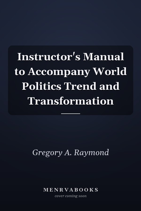 Instructor's Manual to Accompany World Politics Trend and Transformation
