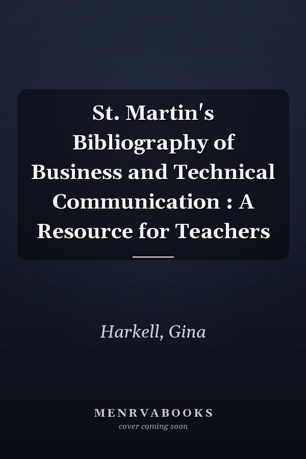 St. Martin's Bibliography of Business and Technical Communication : A Resource for Teachers