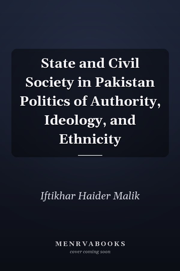 State and Civil Society in Pakistan Politics of Authority, Ideology, and Ethnicity