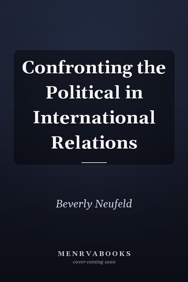 Confronting the Political in International Relations