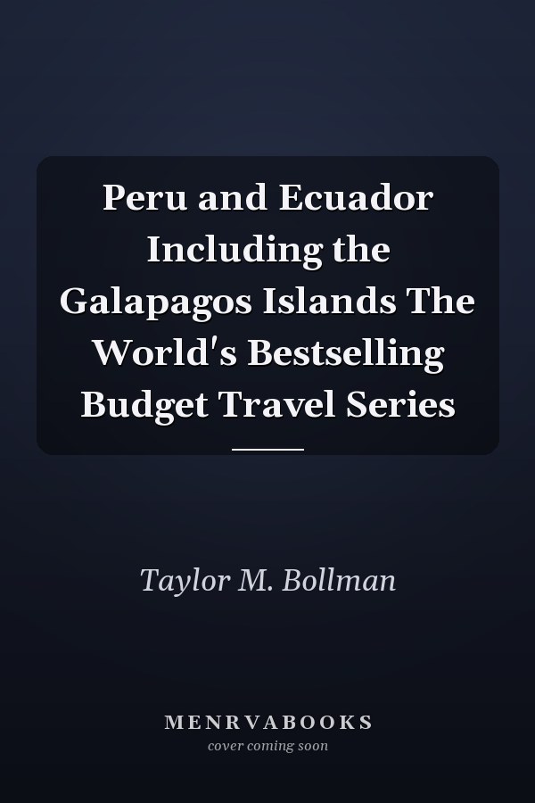 Peru and Ecuador Including the Galapagos Islands The World's Bestselling Budget Travel Series