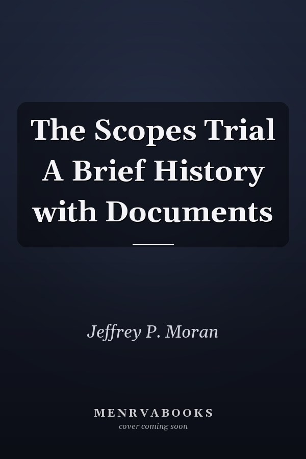 The Scopes Trial A Brief History with Documents