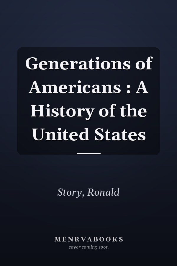 Generations of Americans : A History of the United States
