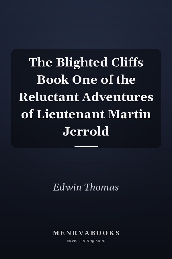 The Blighted Cliffs Book One of the Reluctant Adventures of Lieutenant Martin Jerrold