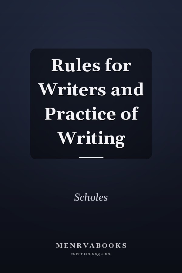 Rules for Writers and Practice of Writing